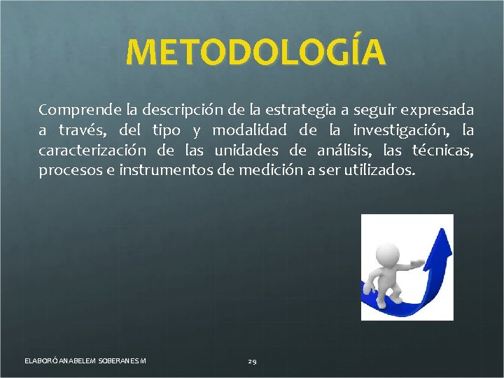 METODOLOGÍA Comprende la descripcio n de la estrategia a seguir expresada a trave s,