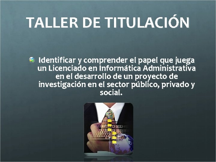 TALLER DE TITULACIÓN Identificar y comprender el papel que juega un Licenciado en Informática