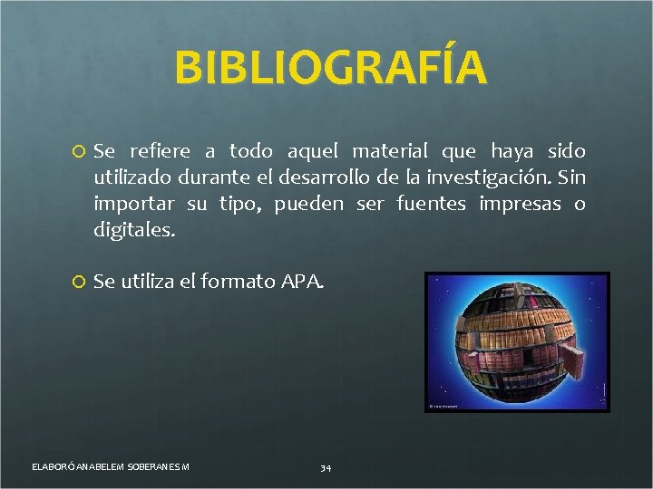 BIBLIOGRAFÍA Se refiere a todo aquel material que haya sido utilizado durante el desarrollo