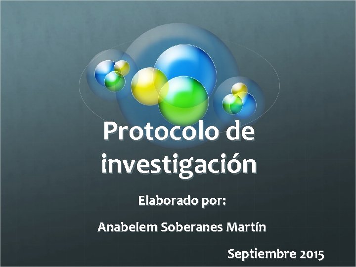 Protocolo de investigación Elaborado por: Anabelem Soberanes Martín Septiembre 2015 