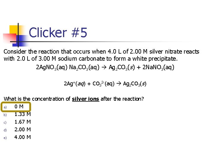 Clicker #5 Consider the reaction that occurs when 4. 0 L of 2. 00