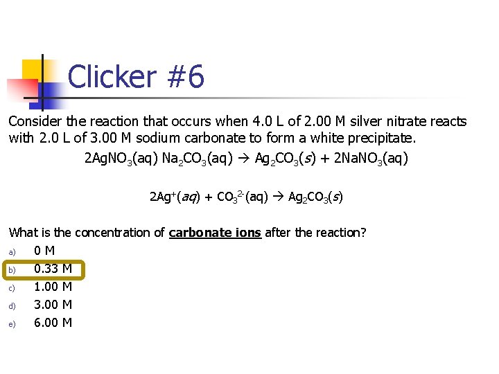 Clicker #6 Consider the reaction that occurs when 4. 0 L of 2. 00