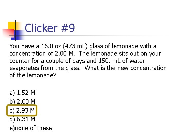 Clicker #9 You have a 16. 0 oz (473 m. L) glass of lemonade