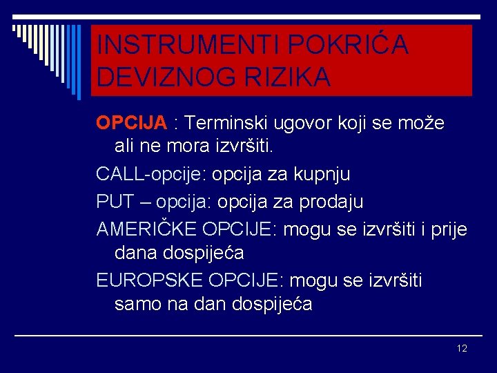 INSTRUMENTI POKRIĆA DEVIZNOG RIZIKA OPCIJA : Terminski ugovor koji se može ali ne mora INSTRUMENTI POKRIĆA DEVIZNOG RIZIKA OPCIJA : Terminski ugovor koji se može ali ne mora