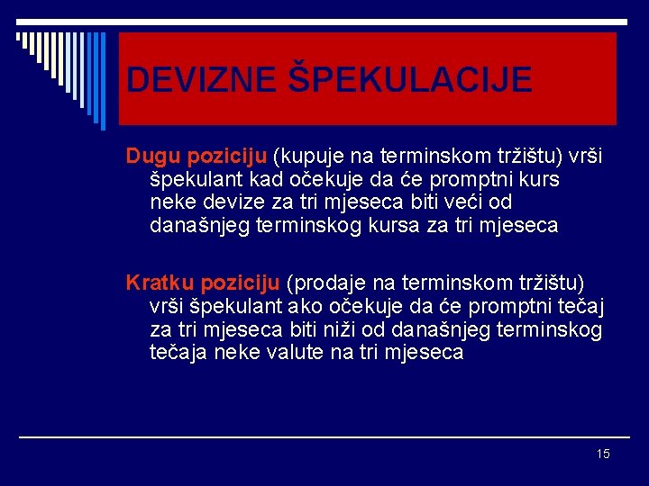 DEVIZNE ŠPEKULACIJE Dugu poziciju (kupuje na terminskom tržištu) vrši špekulant kad očekuje da će