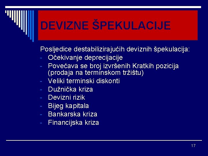DEVIZNE ŠPEKULACIJE Posljedice destabilizirajućih deviznih špekulacija: - Očekivanje deprecijacije - Povećava se broj izvršenih DEVIZNE ŠPEKULACIJE Posljedice destabilizirajućih deviznih špekulacija: - Očekivanje deprecijacije - Povećava se broj izvršenih