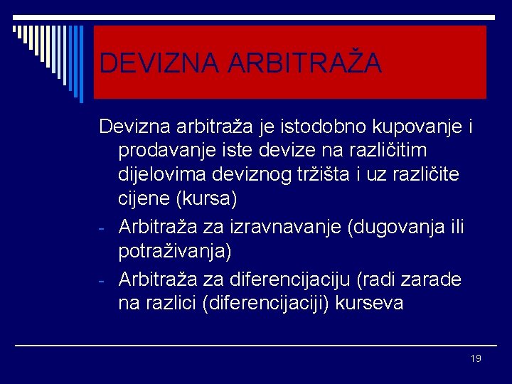 DEVIZNA ARBITRAŽA Devizna arbitraža je istodobno kupovanje i prodavanje iste devize na različitim dijelovima