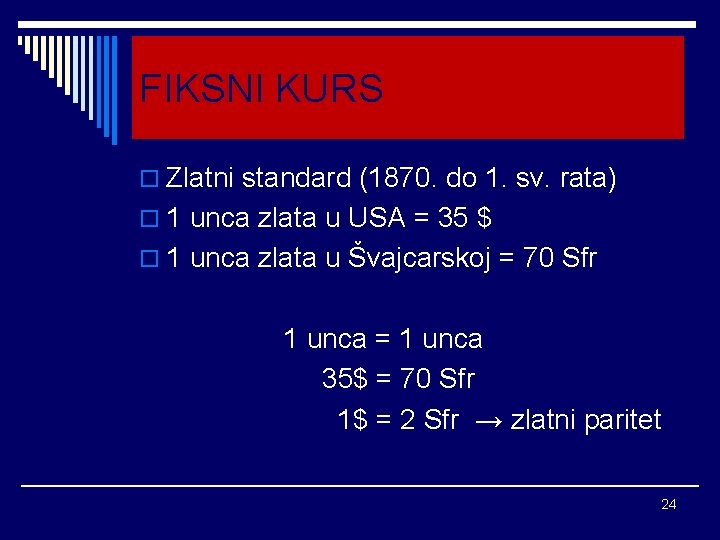 FIKSNI KURS o Zlatni standard (1870. do 1. sv. rata) o 1 unca zlata