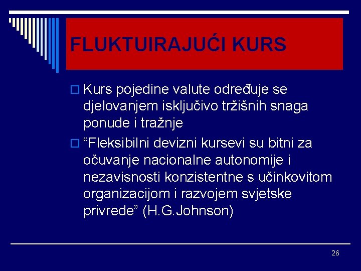 FLUKTUIRAJUĆI KURS o Kurs pojedine valute određuje se djelovanjem isključivo tržišnih snaga ponude i