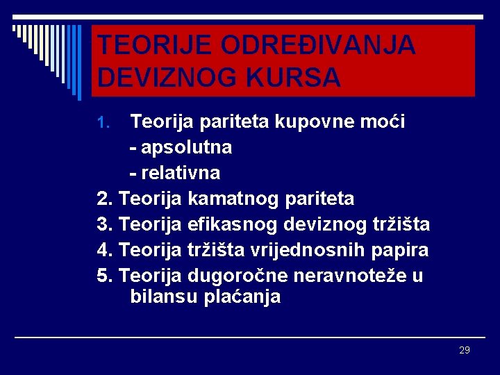 TEORIJE ODREĐIVANJA DEVIZNOG KURSA Teorija pariteta kupovne moći - apsolutna - relativna 2. Teorija