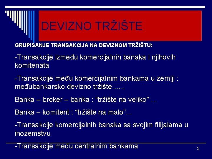 DEVIZNO TRŽIŠTE GRUPISANJE TRANSAKCIJA NA DEVIZNOM TRŽIŠTU: -Transakcije između komercijalnih banaka i njihovih komitenata