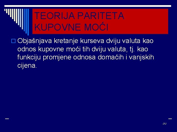 TEORIJA PARITETA KUPOVNE MOĆI o Objašnjava kretanje kurseva dviju valuta kao odnos kupovne moći