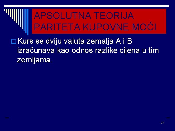 APSOLUTNA TEORIJA PARITETA KUPOVNE MOĆI o Kurs se dviju valuta zemalja A i B APSOLUTNA TEORIJA PARITETA KUPOVNE MOĆI o Kurs se dviju valuta zemalja A i B