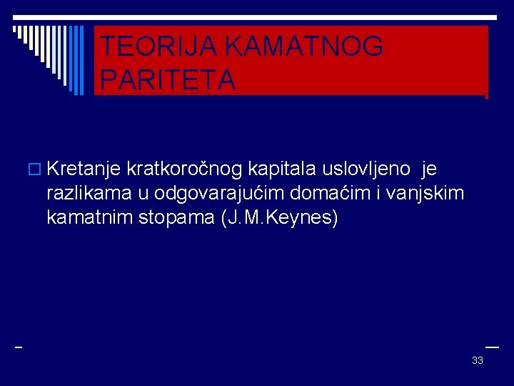 TEORIJA KAMATNOG PARITETA o Kretanje kratkoročnog kapitala uslovljeno je razlikama u odgovarajućim domaćim i