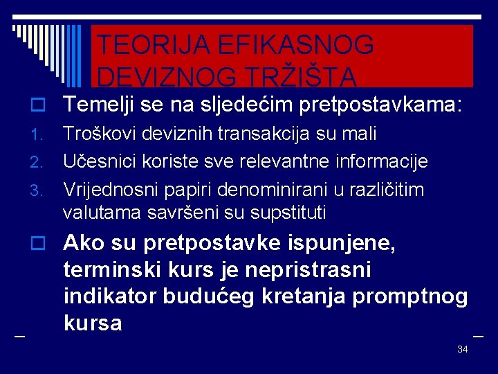 TEORIJA EFIKASNOG DEVIZNOG TRŽIŠTA o Temelji se na sljedećim pretpostavkama: 1. Troškovi deviznih transakcija