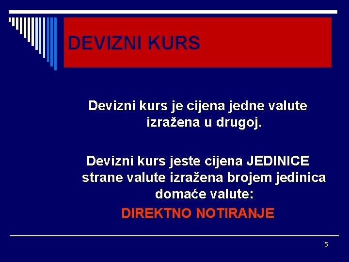 DEVIZNI KURS Devizni kurs je cijena jedne valute izražena u drugoj. Devizni kurs jeste