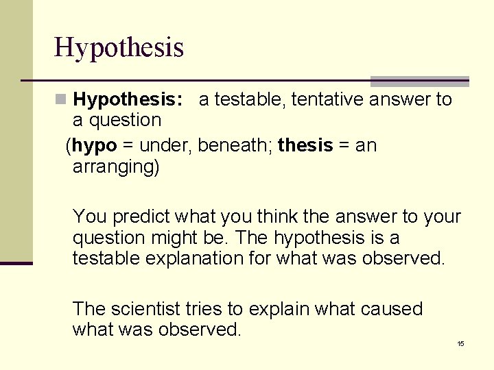 Hypothesis n Hypothesis: a testable‚ tentative answer to a question (hypo = under‚ beneath; Hypothesis n Hypothesis: a testable‚ tentative answer to a question (hypo = under‚ beneath;
