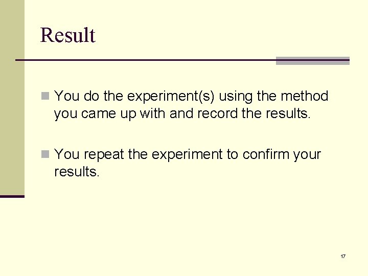 Result n You do the experiment(s) using the method you came up with and Result n You do the experiment(s) using the method you came up with and