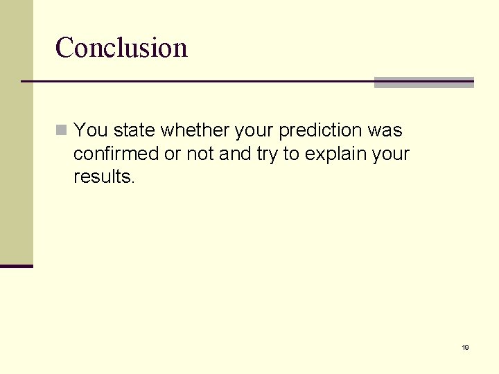 Conclusion n You state whether your prediction was confirmed or not and try to Conclusion n You state whether your prediction was confirmed or not and try to