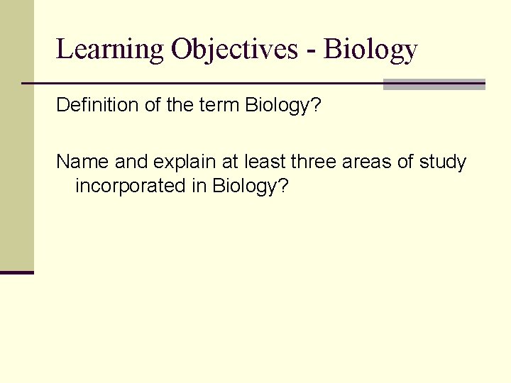 Learning Objectives - Biology Definition of the term Biology? Name and explain at least Learning Objectives - Biology Definition of the term Biology? Name and explain at least