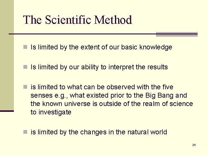 The Scientific Method n Is limited by the extent of our basic knowledge n The Scientific Method n Is limited by the extent of our basic knowledge n