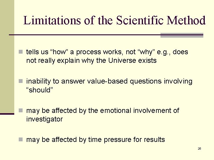 Limitations of the Scientific Method n tells us “how” a process works, not “why” Limitations of the Scientific Method n tells us “how” a process works, not “why”