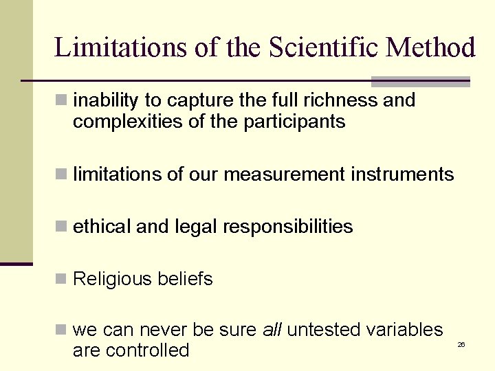 Limitations of the Scientific Method n inability to capture the full richness and complexities Limitations of the Scientific Method n inability to capture the full richness and complexities