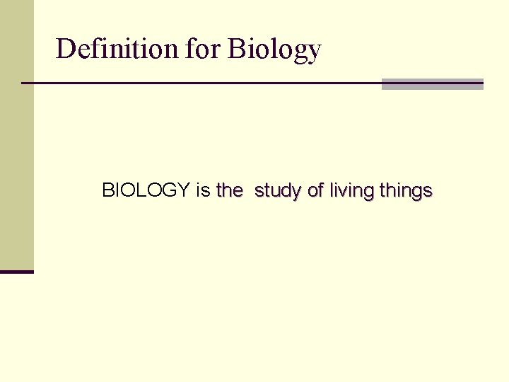 Definition for Biology BIOLOGY is the study of living things Definition for Biology BIOLOGY is the study of living things