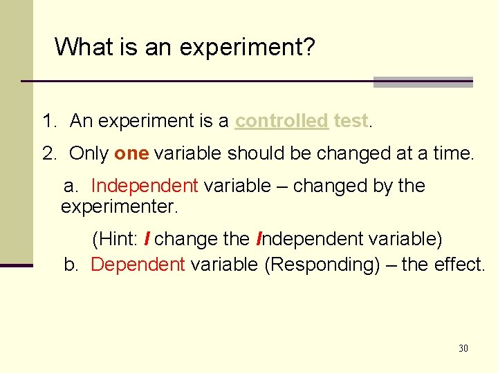 What is an experiment? 1. An experiment is a controlled test. 2. Only one What is an experiment? 1. An experiment is a controlled test. 2. Only one