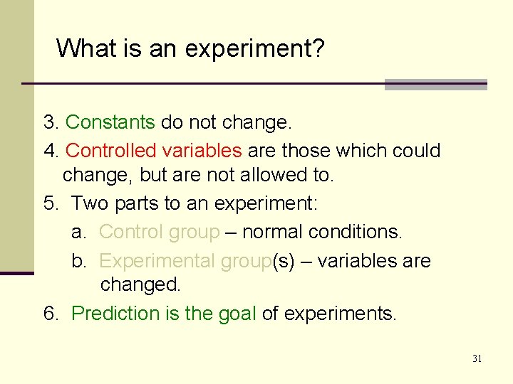 What is an experiment? 3. Constants do not change. 4. Controlled variables are those What is an experiment? 3. Constants do not change. 4. Controlled variables are those