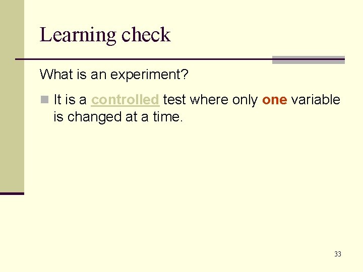 Learning check What is an experiment? n It is a controlled test where only Learning check What is an experiment? n It is a controlled test where only