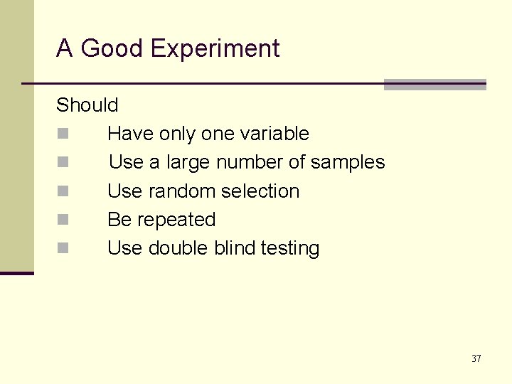 A Good Experiment Should n Have only one variable n Use a large number A Good Experiment Should n Have only one variable n Use a large number