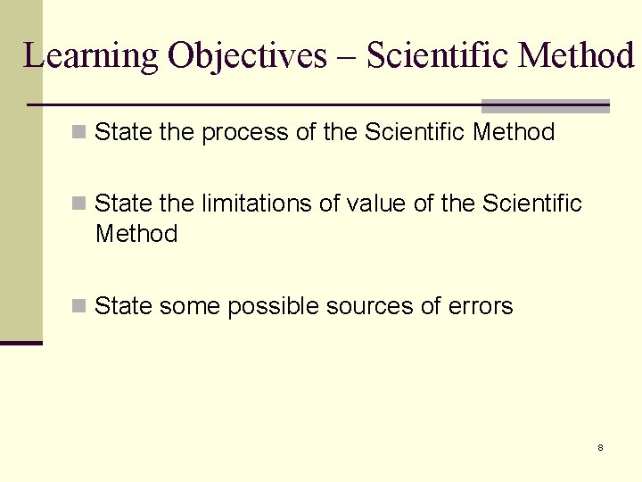 Learning Objectives – Scientific Method n State the process of the Scientific Method n Learning Objectives – Scientific Method n State the process of the Scientific Method n