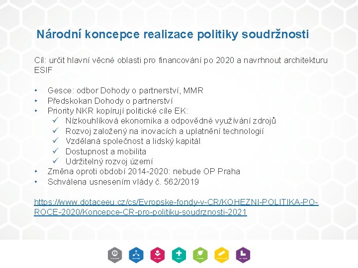 Národní koncepce realizace politiky soudržnosti Cíl: určit hlavní věcné oblasti pro financování po 2020