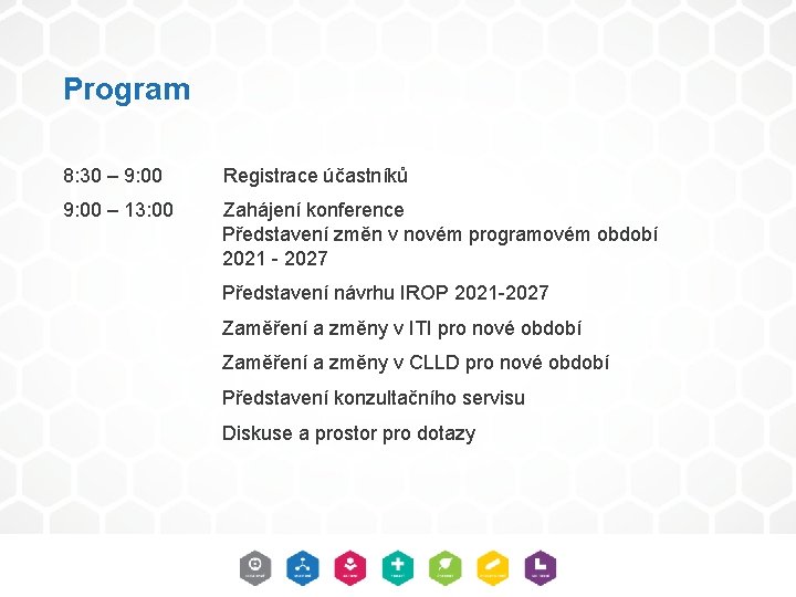 Program 8: 30 – 9: 00 Registrace účastníků 9: 00 – 13: 00 Zahájení