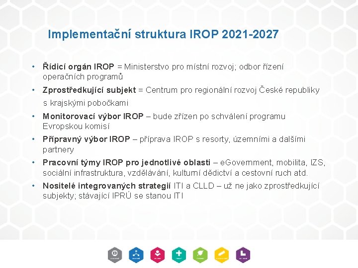 Implementační struktura IROP 2021 -2027 • Řídicí orgán IROP = Ministerstvo pro místní rozvoj;