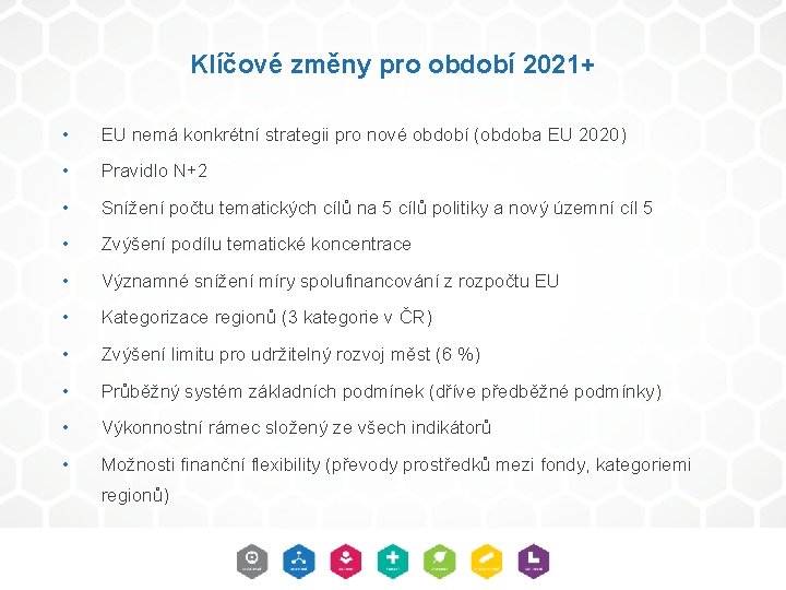 Klíčové změny pro období 2021+ • EU nemá konkrétní strategii pro nové období (obdoba