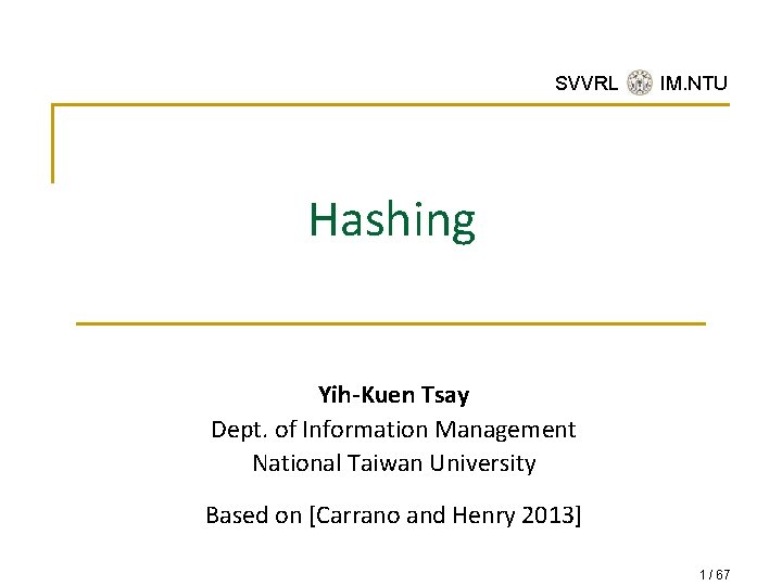 SVVRL @ IM. NTU Hashing Yih-Kuen Tsay Dept. of Information Management National Taiwan University