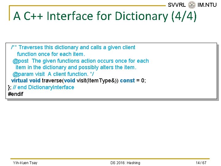 SVVRL @ IM. NTU A C++ Interface for Dictionary (4/4) /** Traverses this dictionary