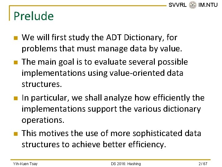 SVVRL @ IM. NTU Prelude n n We will first study the ADT Dictionary,