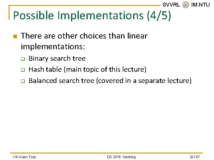 SVVRL @ IM. NTU Possible Implementations (4/5) n There are other choices than linear