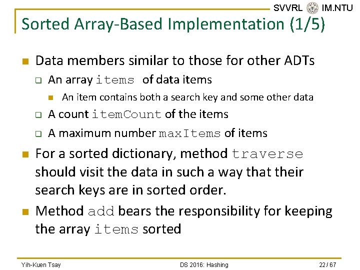 SVVRL @ IM. NTU Sorted Array-Based Implementation (1/5) n Data members similar to those