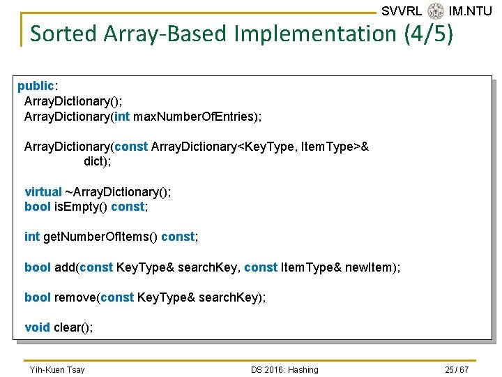 SVVRL @ IM. NTU Sorted Array-Based Implementation (4/5) public: Array. Dictionary(); Array. Dictionary(int max.