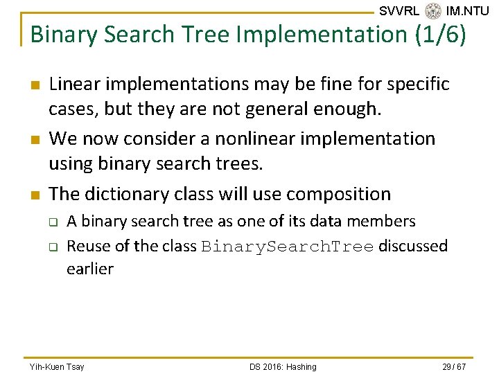 SVVRL @ IM. NTU Binary Search Tree Implementation (1/6) n n n Linear implementations