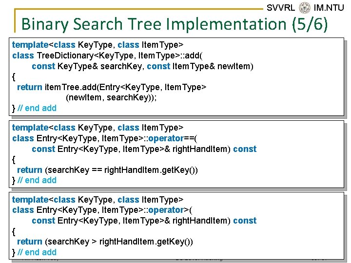 SVVRL @ IM. NTU Binary Search Tree Implementation (5/6) template<class Key. Type, class Item.