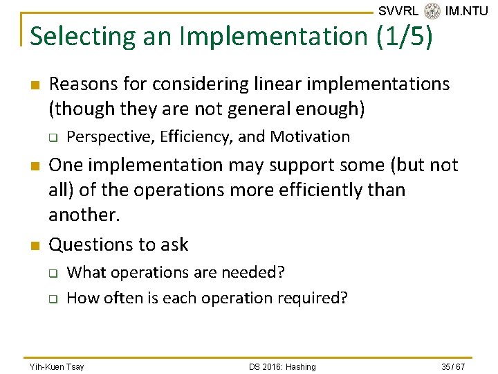 SVVRL @ IM. NTU Selecting an Implementation (1/5) n Reasons for considering linear implementations