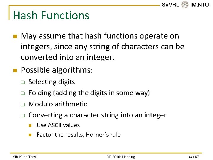 SVVRL @ IM. NTU Hash Functions n n May assume that hash functions operate
