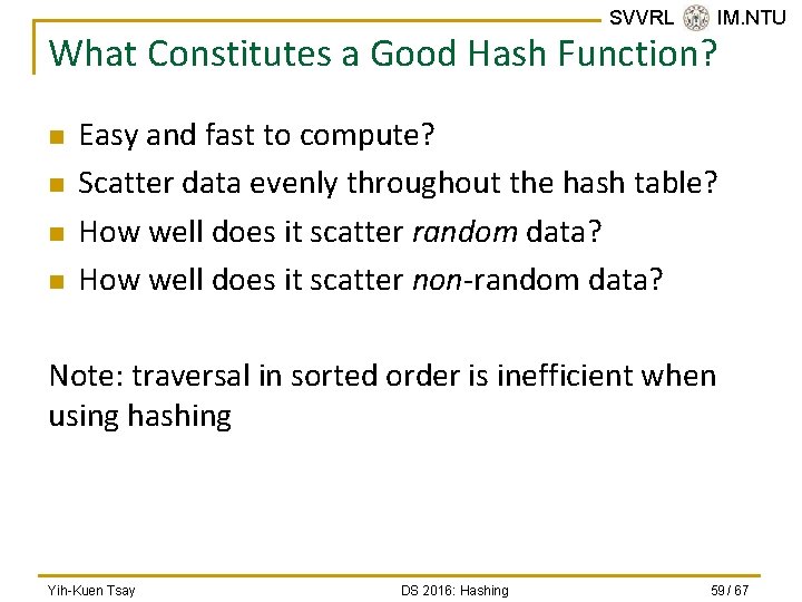 SVVRL @ IM. NTU What Constitutes a Good Hash Function? n n Easy and