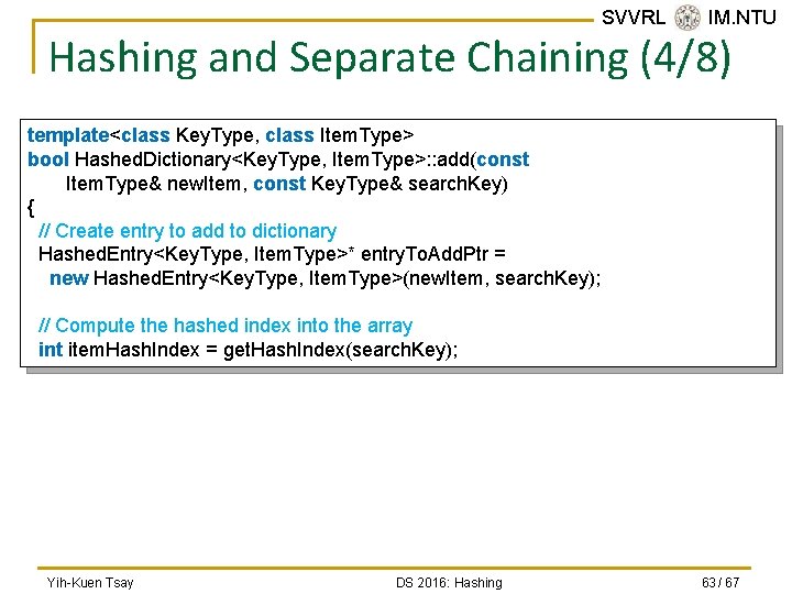 SVVRL @ IM. NTU Hashing and Separate Chaining (4/8) template<class Key. Type, class Item.