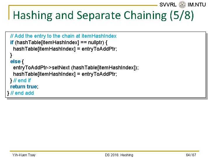SVVRL @ IM. NTU Hashing and Separate Chaining (5/8) // Add the entry to